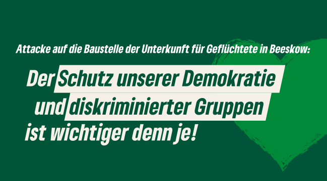 Attacke auf die Baustelle der Unterkunft für Geflüchtete in Beeskow: Der Schutz unserer Demokratie und diskriminierter Gruppen ist wichtiger denn je!